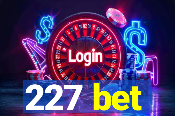 227 bet